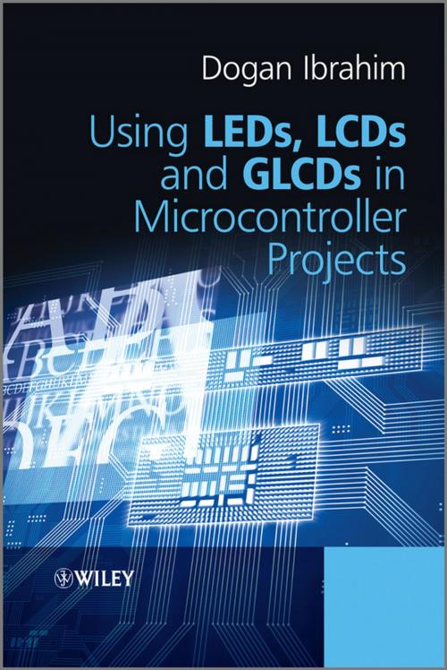 Cover of the book Using LEDs, LCDs and GLCDs in Microcontroller Projects by Dogan Ibrahim, Wiley