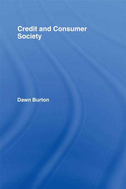 Cover of the book Credit and Consumer Society by Dawn Burton, Taylor and Francis