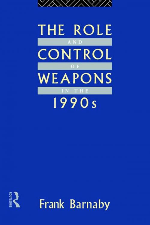 Cover of the book The Role and Control of Weapons in the 1990s by Frank Barnaby, Taylor and Francis