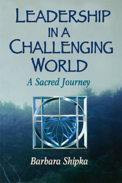 Cover of the book Leadership in a Challenging World by Barbara Shipka, Taylor and Francis