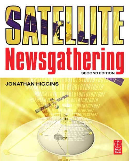 Cover of the book Satellite Newsgathering by Jonathan Higgins, Taylor and Francis