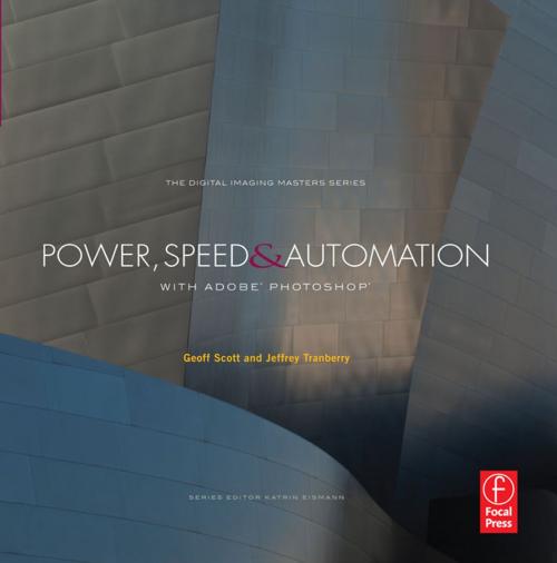 Cover of the book Power, Speed & Automation with Adobe Photoshop by Geoff Scott, Jeffrey Tranberry, Taylor and Francis