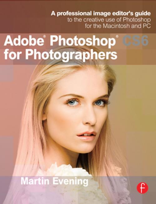 Cover of the book Adobe Photoshop CS6 for Photographers by Martin Evening, Taylor and Francis