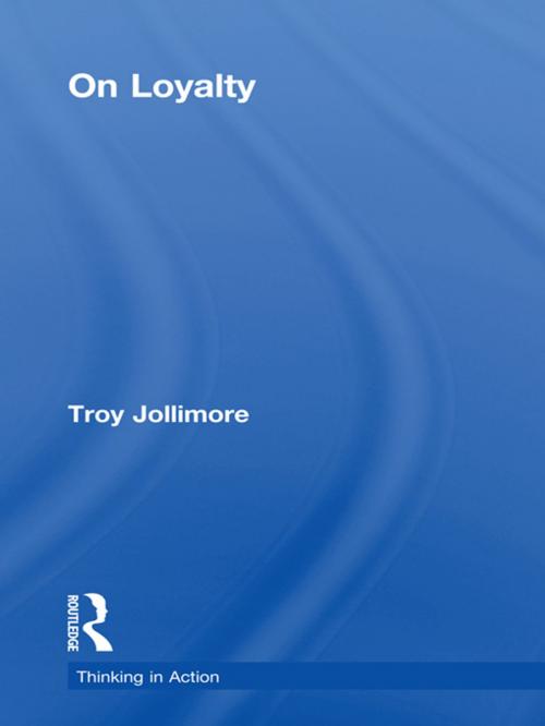 Cover of the book On Loyalty by Troy Jollimore, Taylor and Francis