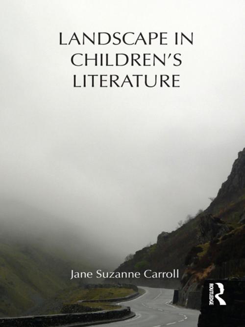Cover of the book Landscape in Children's Literature by Jane Suzanne Carroll, Taylor and Francis