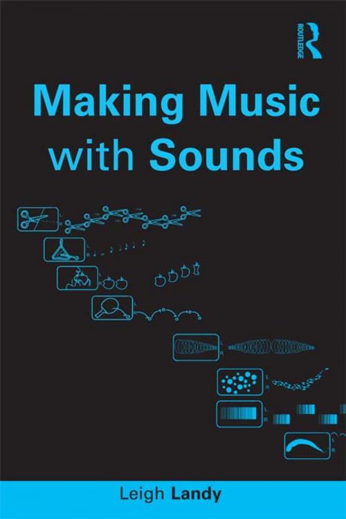 Cover of the book Making Music with Sounds by Leigh Landy, Taylor and Francis