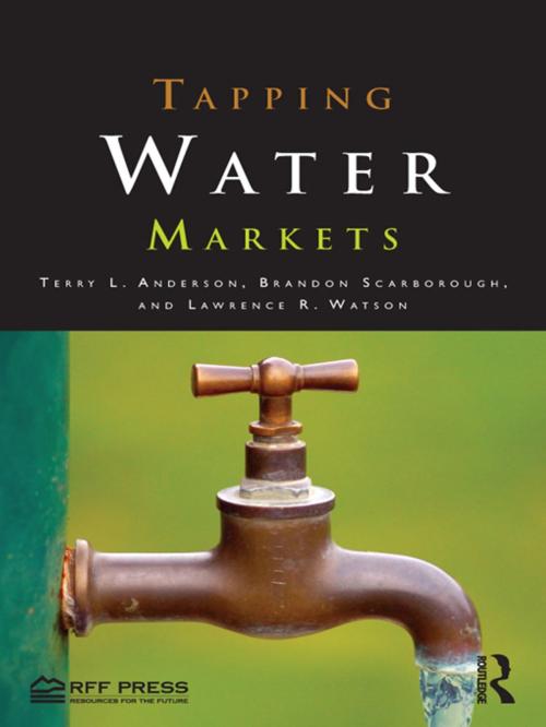 Cover of the book Tapping Water Markets by Terry L. Anderson, Brandon Scarborough, Lawrence R. Watson, Taylor and Francis