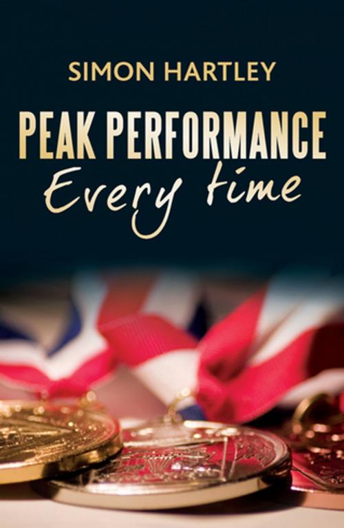 Cover of the book Peak Performance Every Time by Simon Hartley, Taylor and Francis