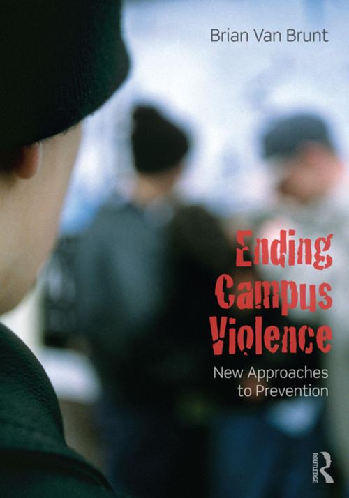 Cover of the book Ending Campus Violence by Brian Van Brunt, Taylor and Francis