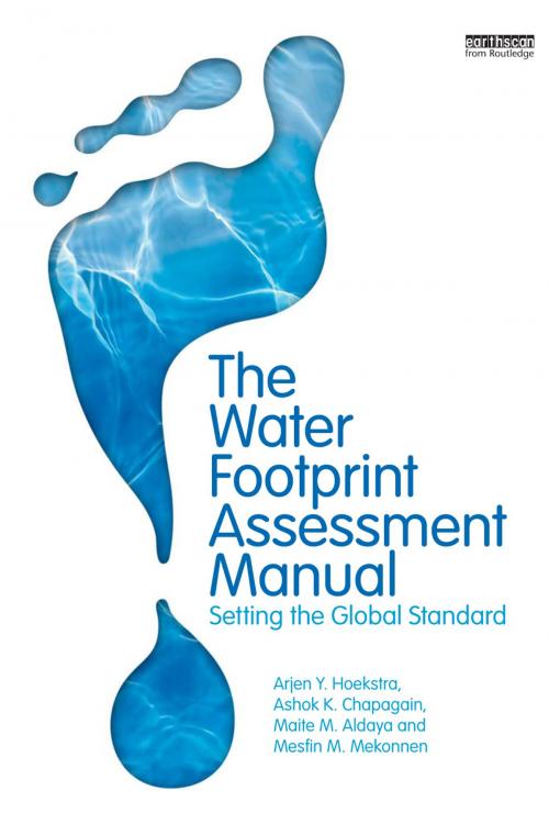 Cover of the book The Water Footprint Assessment Manual by Maite M. Aldaya, Ashok K. Chapagain, Arjen Y. Hoekstra, Mesfin M. Mekonnen, Taylor and Francis