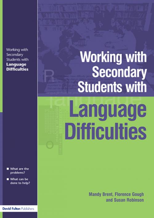 Cover of the book Working with Secondary Students who have Language Difficulties by Mary Brent, Florence Gough, Susan Robinson, Taylor and Francis