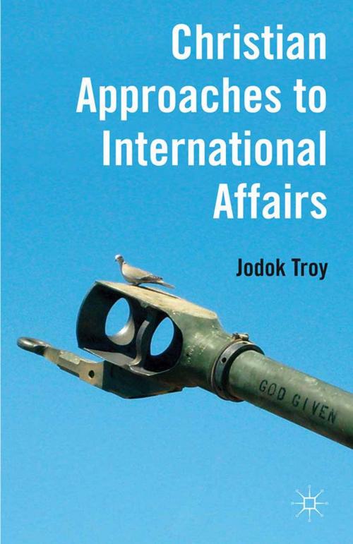 Cover of the book Christian Approaches to International Affairs by J. Troy, Palgrave Macmillan UK