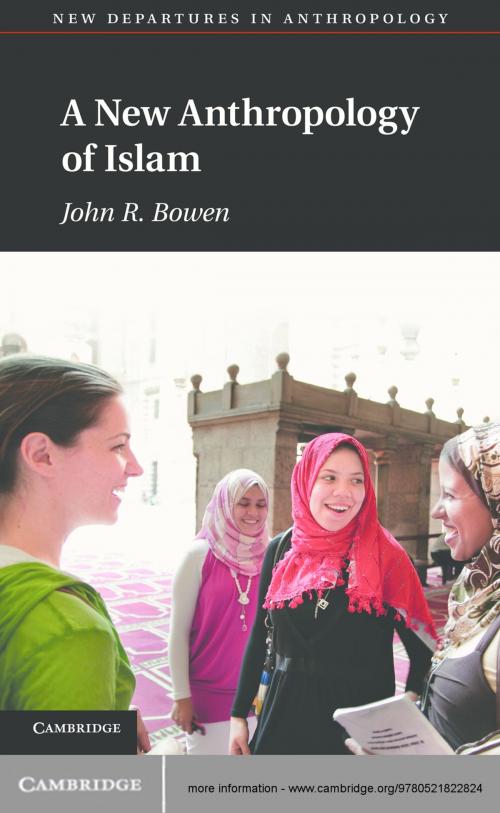 Cover of the book A New Anthropology of Islam by John R.  Bowen, Cambridge University Press