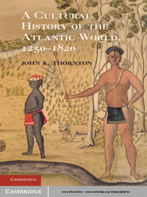 Cover of the book A Cultural History of the Atlantic World, 1250–1820 by John K. Thornton, Cambridge University Press