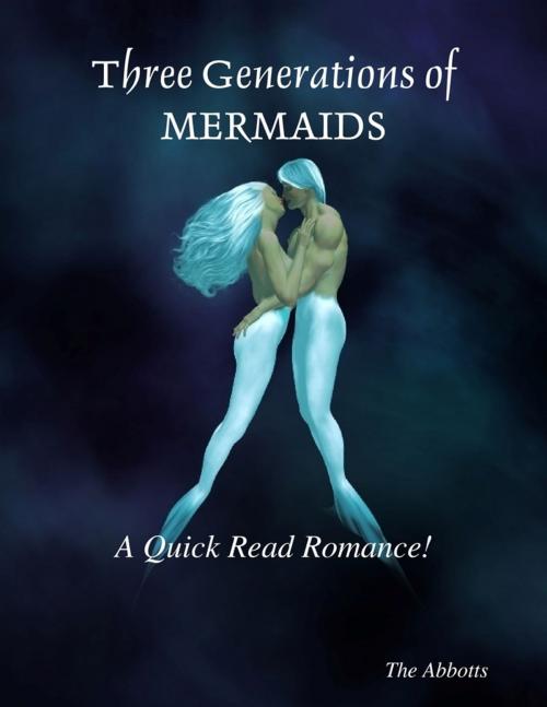 Cover of the book Three Generations of Mermaids : A Quick Read Romance! by The Abbotts, Lulu.com