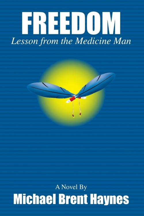 Cover of the book Freedom Lesson from the Medicine Man by Michael Brent Haynes, Lulu.com