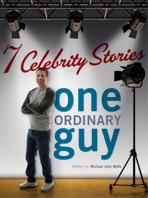 Cover of the book Seven Celebrity Stories, One Ordinary Guy by Mike Wolfe, Mike Wolfe