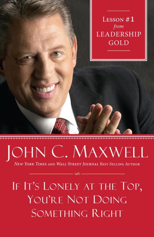 Cover of the book If It's Lonely at the Top, You're Not Doing Something Right by John Maxwell, Thomas Nelson