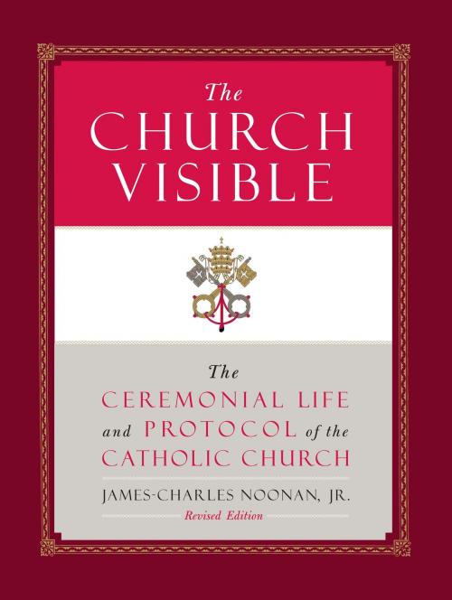 Cover of the book The Church Visible by James-Charles Noonan Jr., Sterling Ethos