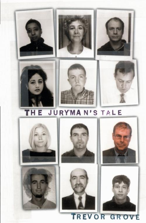 Cover of the book The Juryman's Tale by Trevor Grove, Bloomsbury Publishing