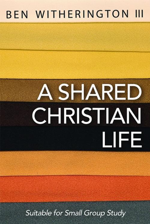 Cover of the book A Shared Christian Life by Ben Witherington, III, Abingdon Press