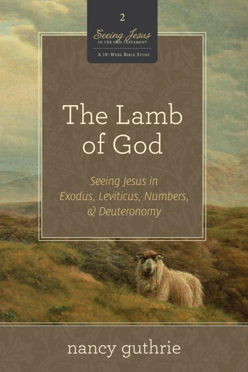 Cover of the book The Lamb of God (A 10-week Bible Study) by Nancy Guthrie, Crossway