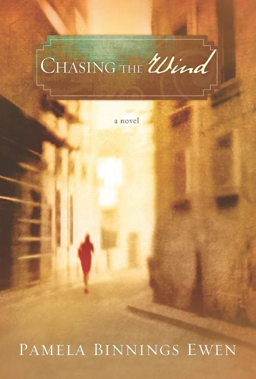 Cover of the book Chasing the Wind by Pamela Binnings Ewen, B&H Publishing Group