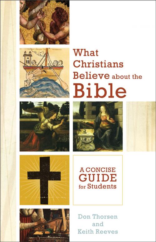 Cover of the book What Christians Believe about the Bible by Don Thorsen, Keith H. Reeves, Baker Publishing Group