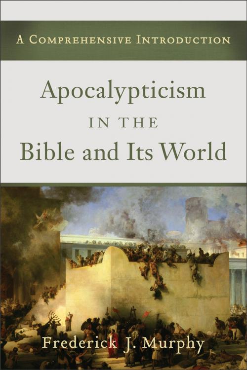 Cover of the book Apocalypticism in the Bible and Its World by Frederick J. Murphy, Baker Publishing Group