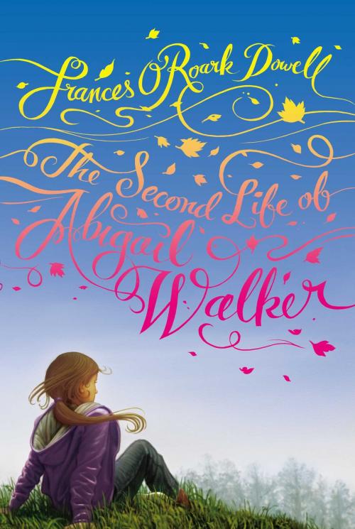 Cover of the book The Second Life of Abigail Walker by Frances O'Roark Dowell, Atheneum Books for Young Readers