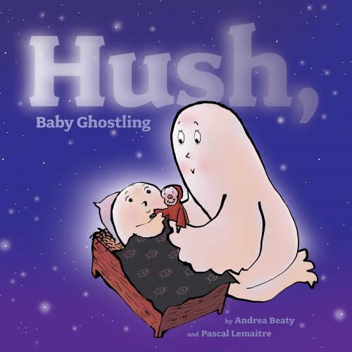 Cover of the book Hush, Baby Ghostling by Andrea Beaty, Margaret K. McElderry Books
