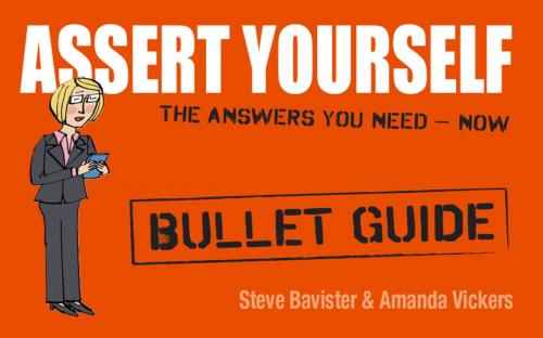 Cover of the book Assert Yourself: Bullet Guides by Steve Bavister, Amanda Vickers, Hodder & Stoughton
