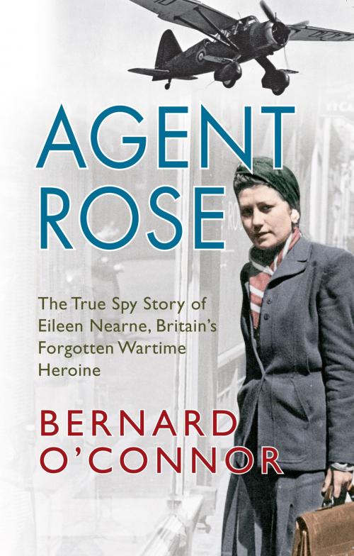 Cover of the book Agent Rose by Bernard O'Connor, Amberley Publishing