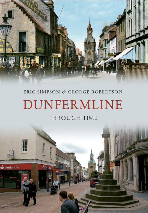 Cover of the book Dunfermline Through Time by Eric Simpson, George Robertson, Amberley Publishing