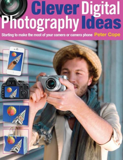 Cover of the book Clever Digital Photography Ideas by Peter Cope, F+W Media