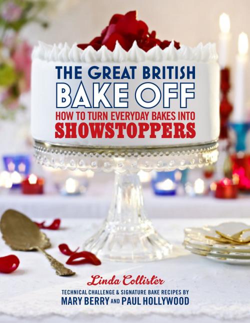 Cover of the book The Great British Bake Off: How to turn everyday bakes into showstoppers by Love Productions, Ebury Publishing