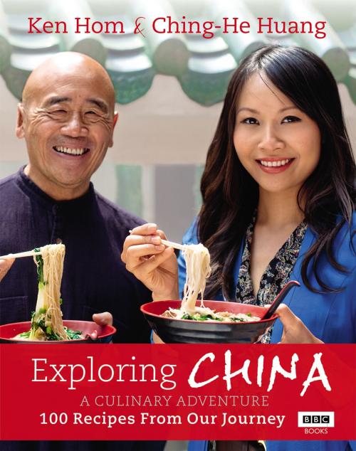 Cover of the book Exploring China: A Culinary Adventure by Ken Hom, Ching-He Huang, Ebury Publishing