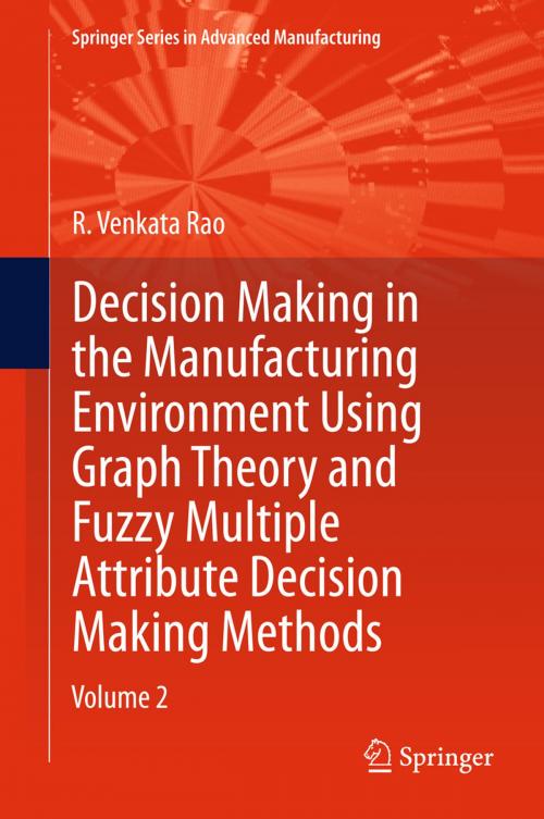 Cover of the book Decision Making in Manufacturing Environment Using Graph Theory and Fuzzy Multiple Attribute Decision Making Methods by R. Venkata Rao, Springer London
