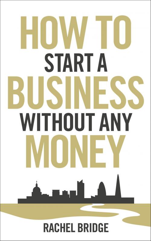 Cover of the book How To Start a Business without Any Money by Rachel Bridge, Ebury Publishing