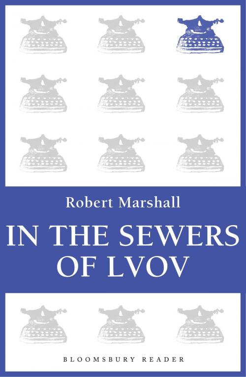 Cover of the book In the Sewers of Lvov by Robert Marshall, Bloomsbury Publishing