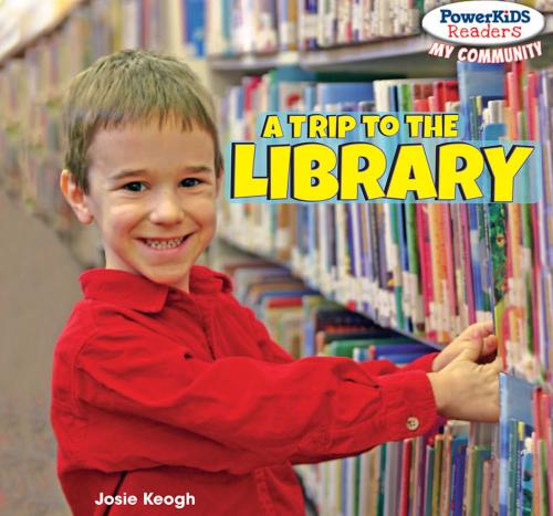 Cover of the book A Trip to the Library by Josie Keogh, The Rosen Publishing Group, Inc
