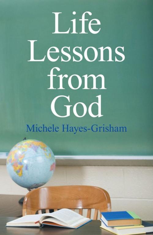 Cover of the book Life Lessons from God by Michele Hayes-Grisham, WestBow Press