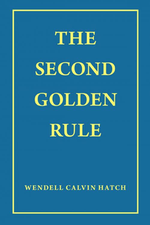Cover of the book The Second Golden Rule by Wendell Calvin Hatch, WestBow Press