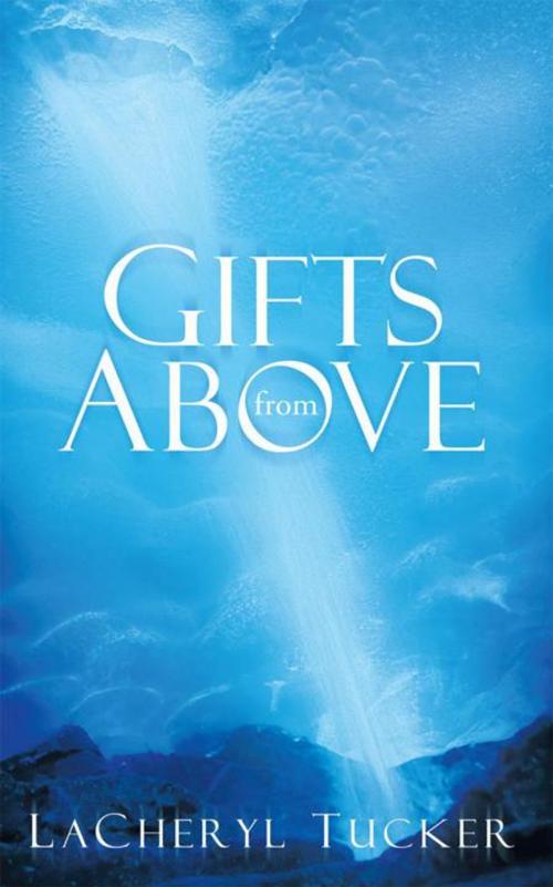Cover of the book Gifts from Above by LaCheryl Tucker, WestBow Press