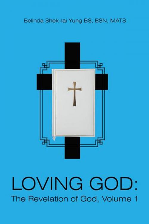 Cover of the book Loving God: the Revelation of God, Volume 1 by Belinda Shek-lai Yung, WestBow Press