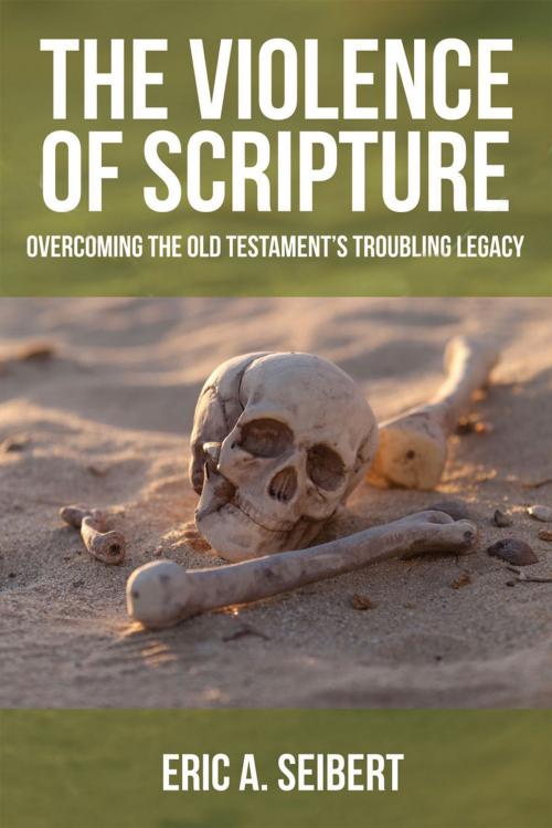 Cover of the book The Violence of Scripture by Eric A. Seibert, Fortress Press
