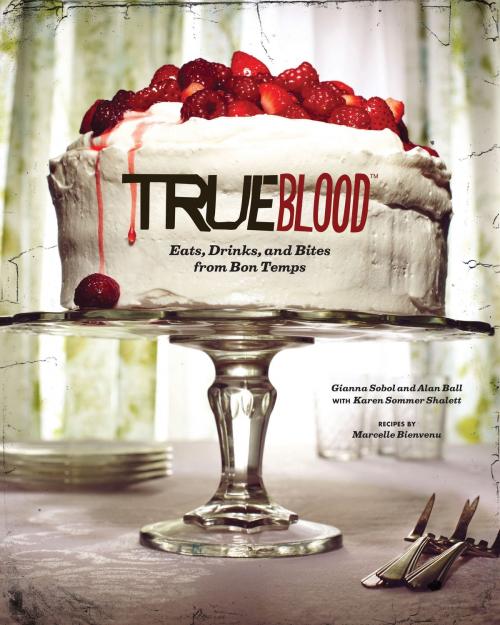 Cover of the book True Blood: Eats, Drinks, and Bites from Bon Temps by Gianna Sobol, Alan Ball, Marcelle Bienvenu, Chronicle Books LLC
