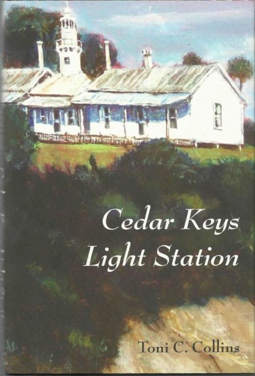 Cover of the book Cedar Keys Light Station by Toni C. Collins, Toni C. Collins