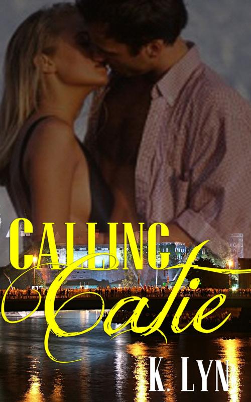 Cover of the book Calling Catie by K. Lyn, Beau to Beau Books