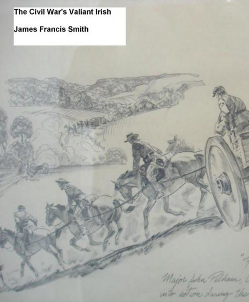 Cover of the book The Civil War's Valiant Irish by James Francis Smith, James Francis Smith
